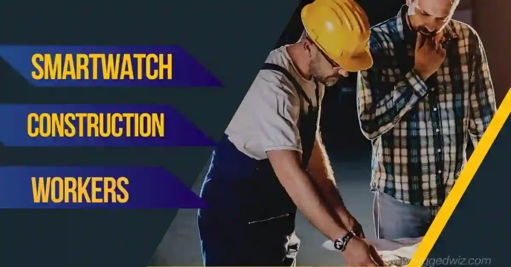 Best Smartwatch for Construction Workers