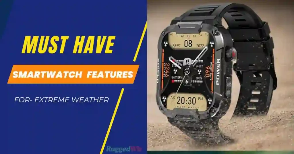 Must-Have Smartwatch Features for Extreme Weather Ultimate Guide